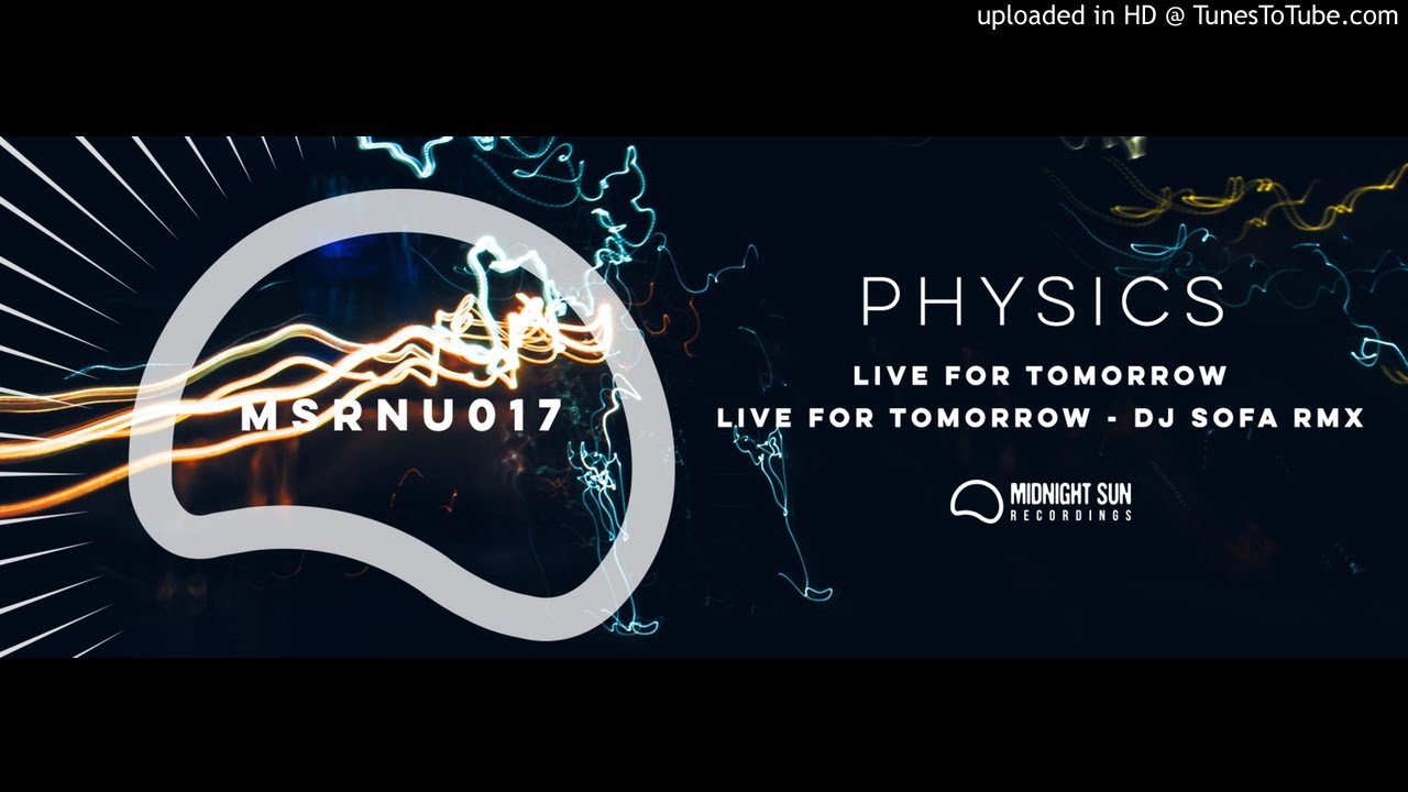 Physics - Live For Tomorrow  (DJ Sofa Remix) - Midnight Sun Recordings