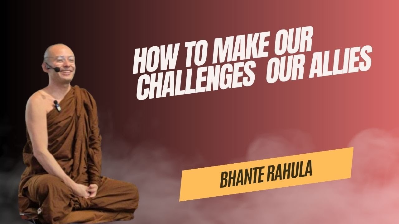 How To Make Our Challenges Our Allies by Bhante Rahula 20260104
