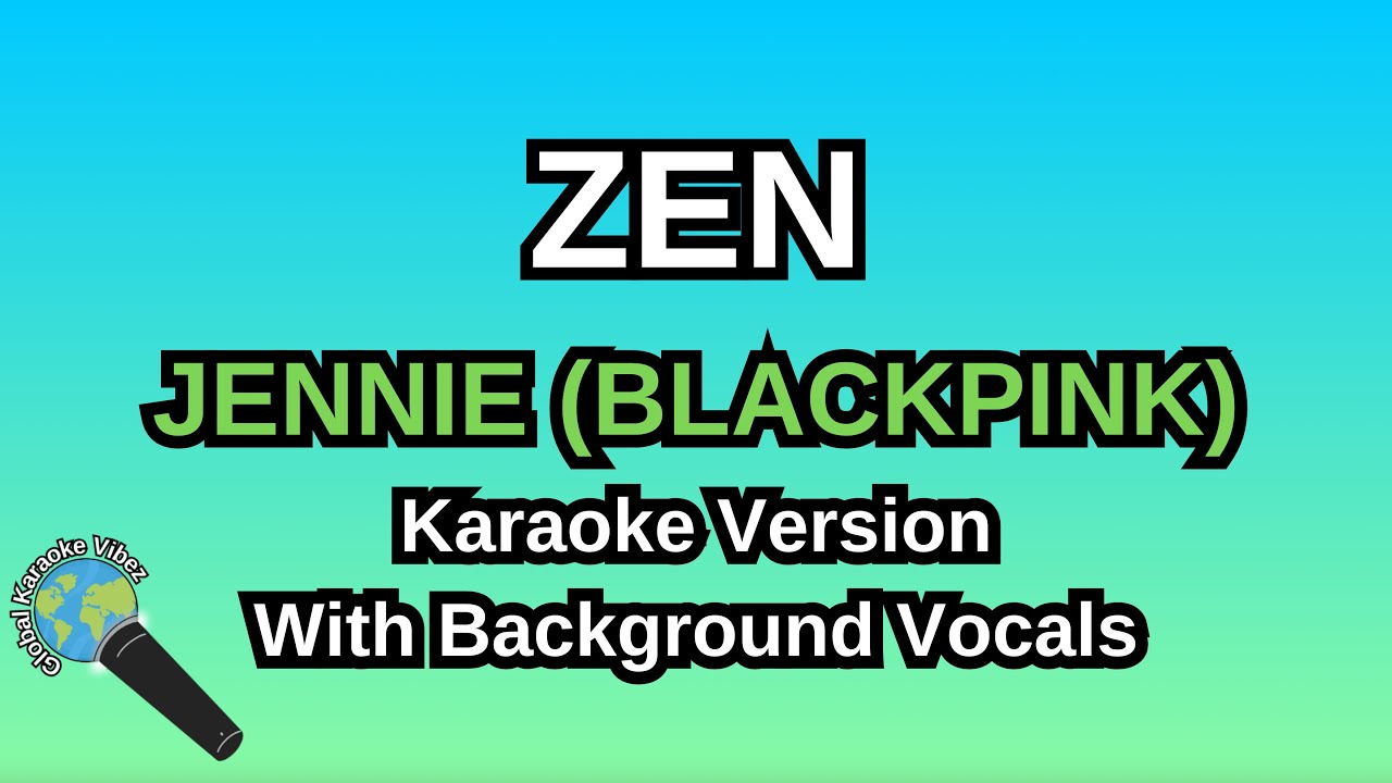 ZEN By JENNIE (Karaoke Version With Backing Vocals)