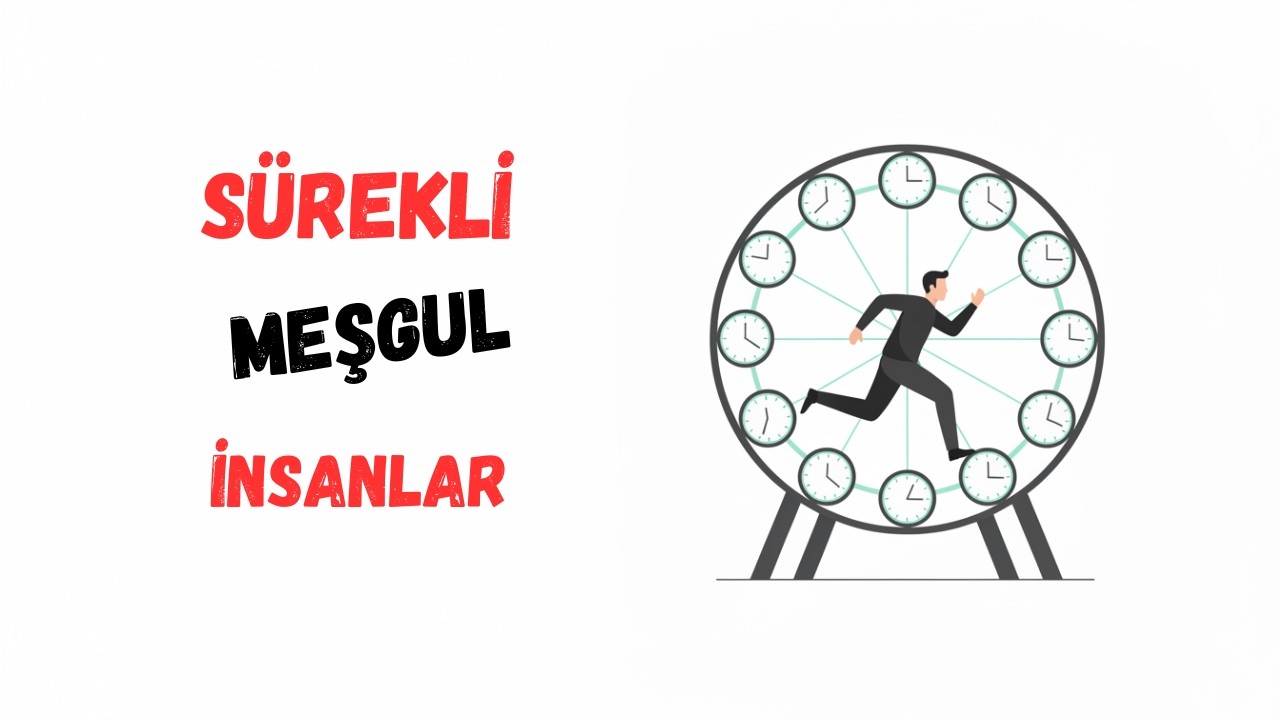 Sürekli Meşgul Görünen İnsanların Psikolojisi | Meşguliyet Bir Kaçış mı?