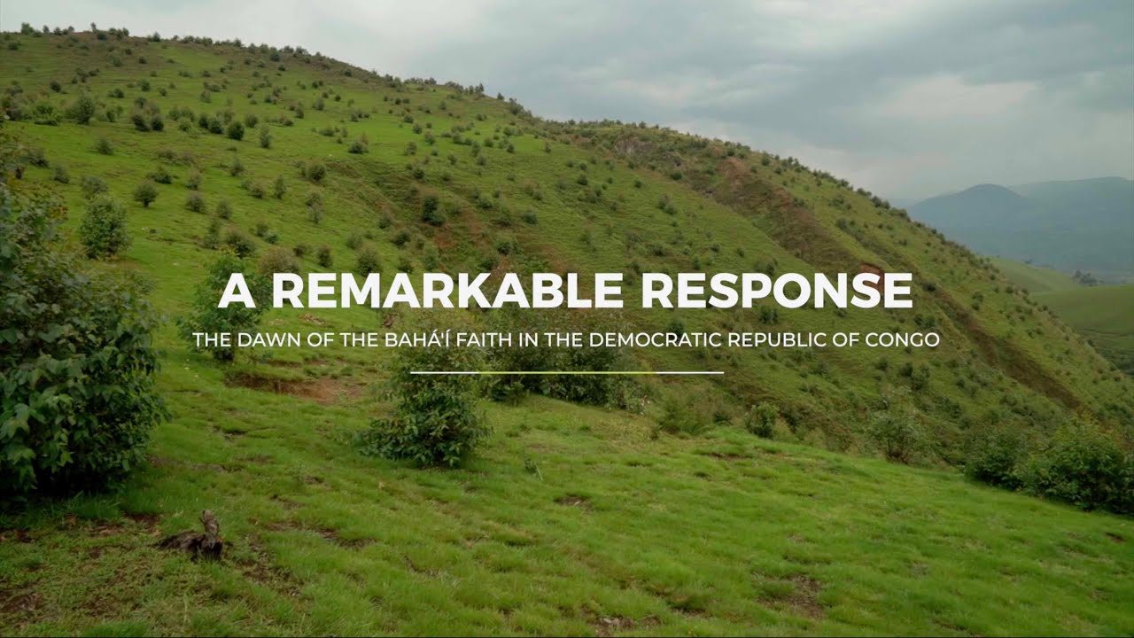 A Remarkable Response - The dawn of the Bahá'í Faith in the Democratic Republic of Congo