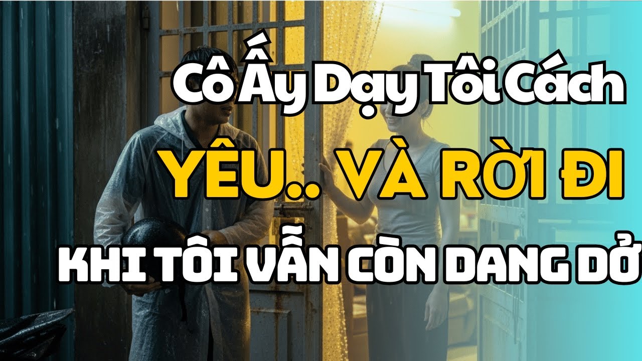 Cô Ấy Dạy Tôi Cách Yêu.. Và Rời Đi Khi Tôi Vẫn Còn Dang Dở- Câu Chuyện Tình Yêu