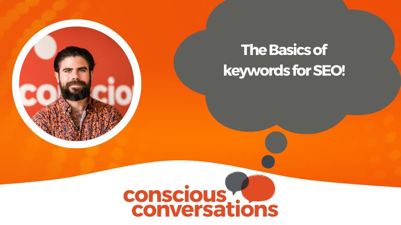Conscious Conversations - The Basics of Keywords for SEO