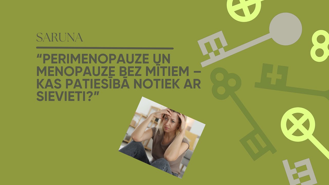 “Perimenopauze un menopauze bez mītiem – kas patiesībā notiek ar sievieti”