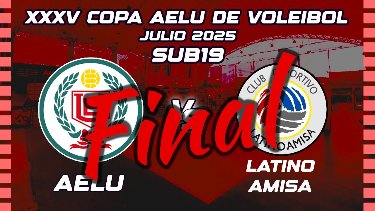 (2025-08-01) XXXV Copa AELU de Voleibol (SUB19) | AELU vs LATINO AMISA - (FINAL)