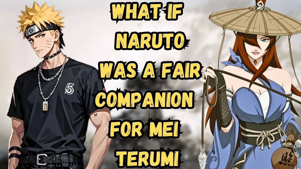 What If Naruto Was A Fair Companion For Mei Terumi | Part 1 Naruto X Mei Terumi 