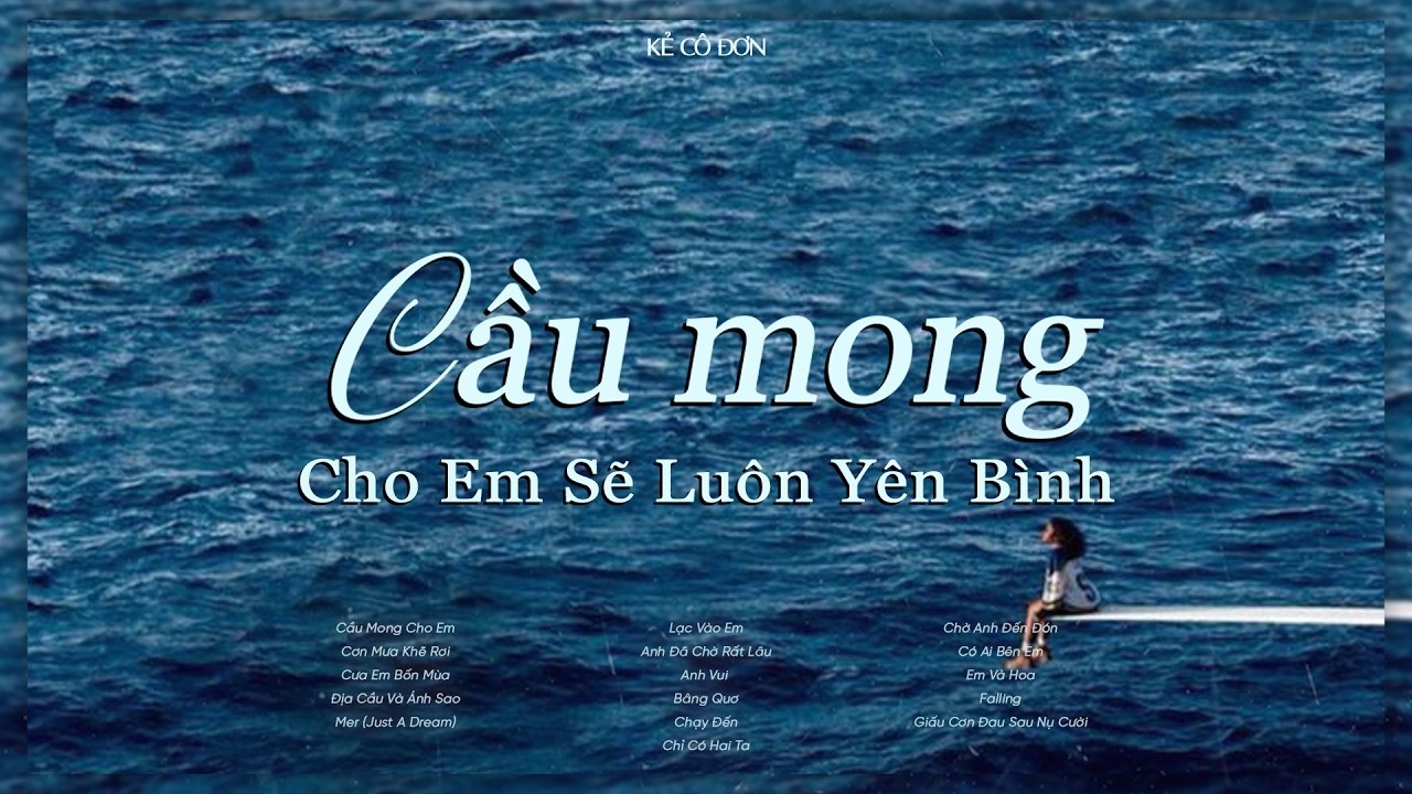 'cầu mong cho em sẽ luôn yên bình...' 🎼 𝐏𝐥𝐚𝐲𝐥𝐢𝐬𝐭 Tử Tế Đến Đau Lòng Cho Những Tâm Hồn Hay Suy