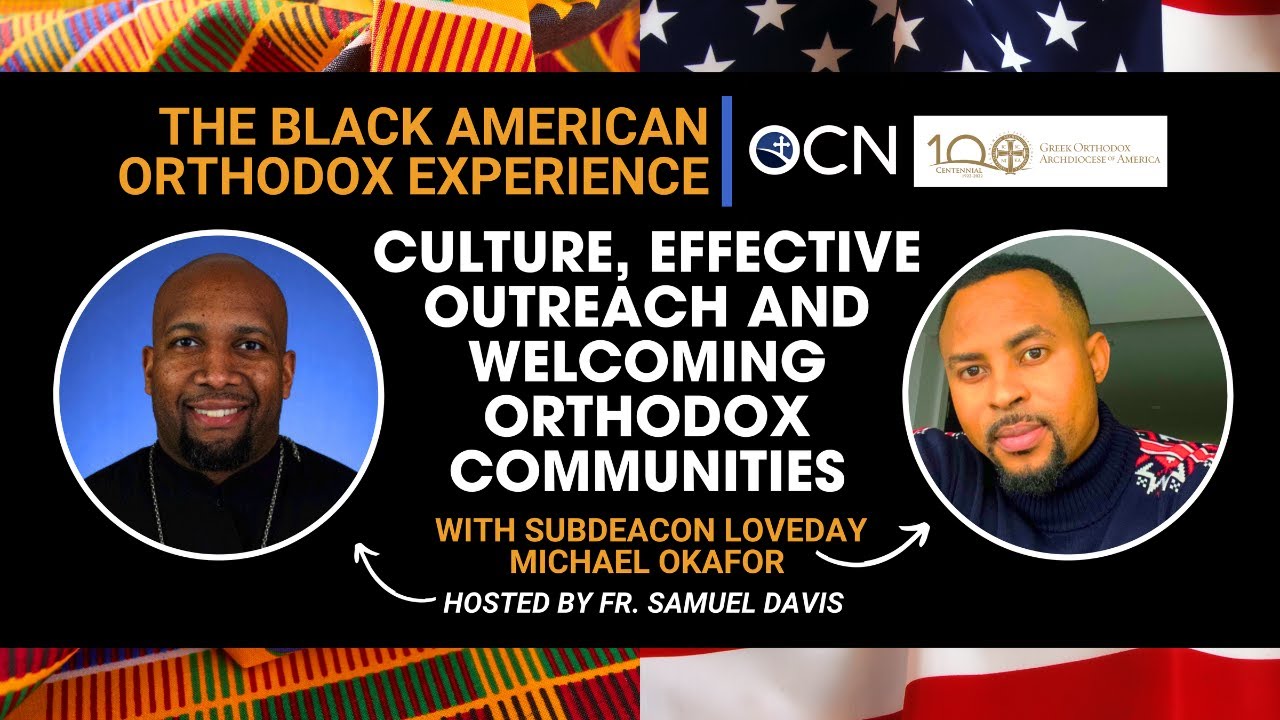 Subdeacon Loveday Okafor—Culture, Outreach and Welcome | The Black American Orthodox Experience