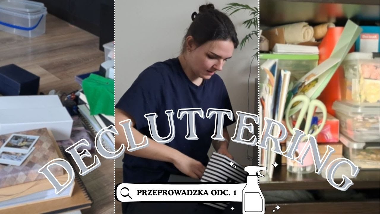 DECLUTTERING - odgruzowywanie przestrzeni - wyprowadzka odc.1