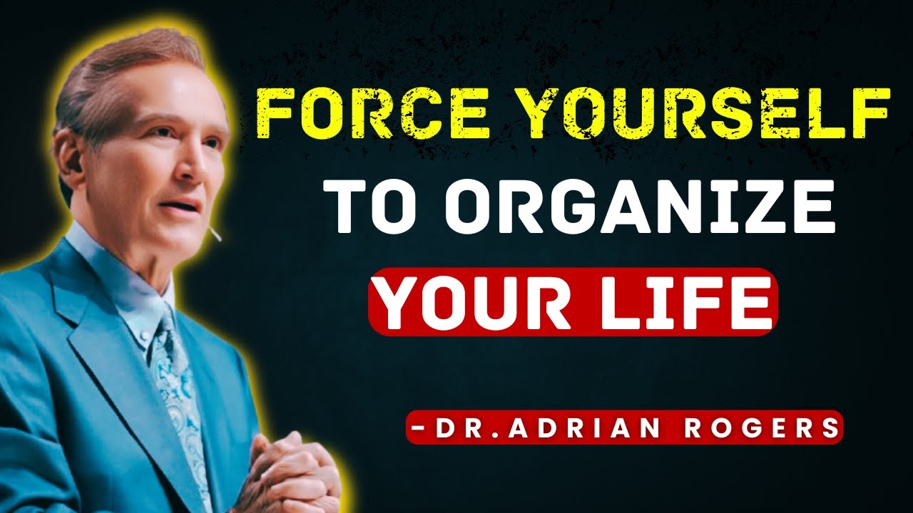 Force Yourself To Organize Your Life | Adrian Roger