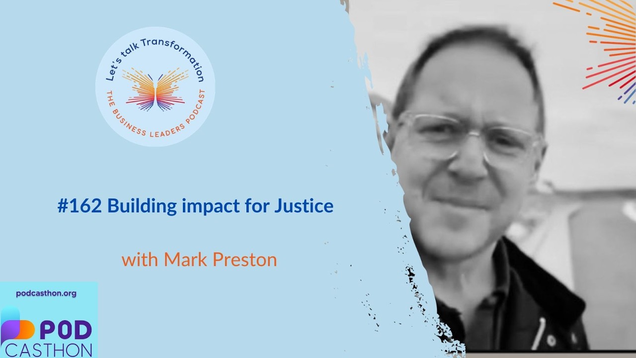 #162 Building impact for Justice with Mark Preston