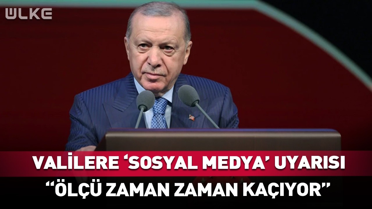 Erdoğan'dan Valilere 'Sosyal Medya' Uyarısı! 