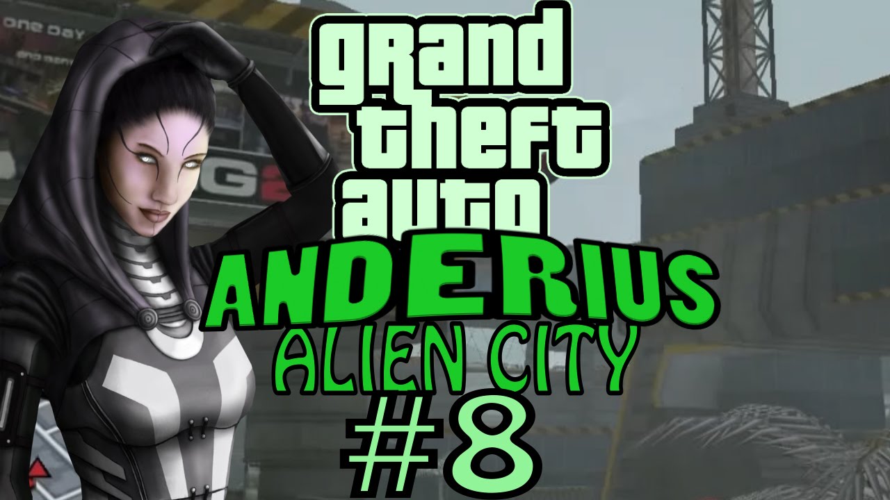 GTA: Anderius. Alien City. Глобальный мод! Прохождение. #8.