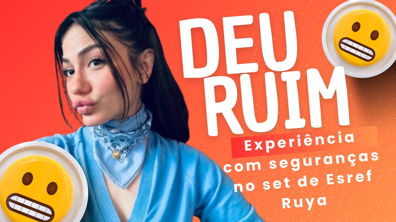 Demet Özdemir - experiência com seguranças no set de Esref Ruya Dá Ruim (mais minha experiência)