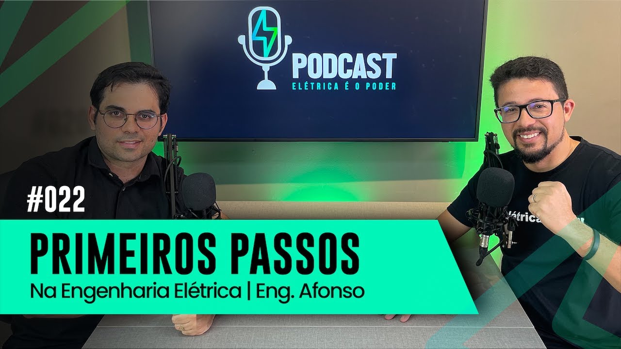 PRIMEIROS PASSOS NA ENG. ELÉTRICA - Eng. Afonso | PODCAST ELÉTRICA É O PODER #22