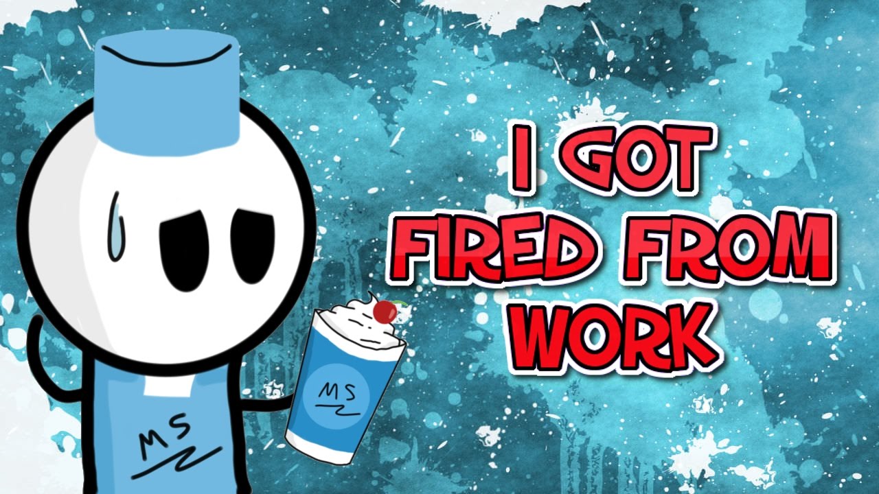 I got FIRED from Work?!