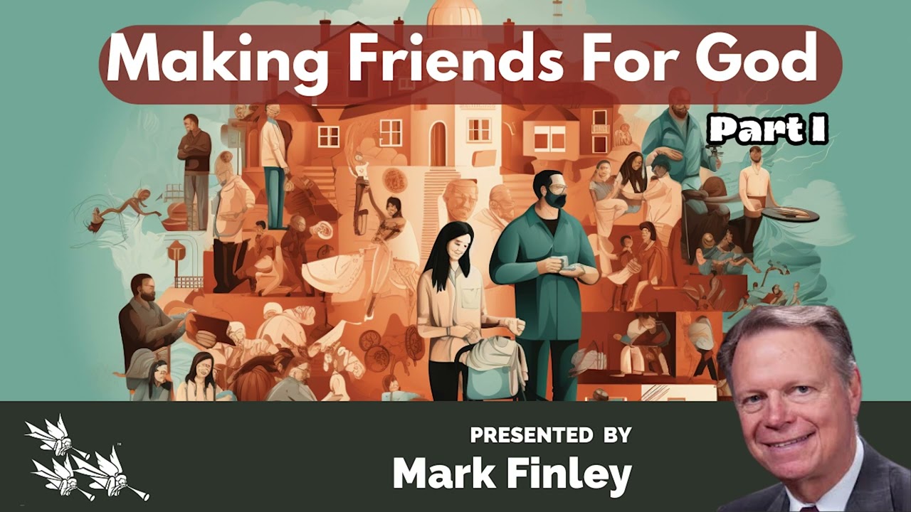 MARK FINLEY: MAKING FRIENDS FOR GOD Part 1 