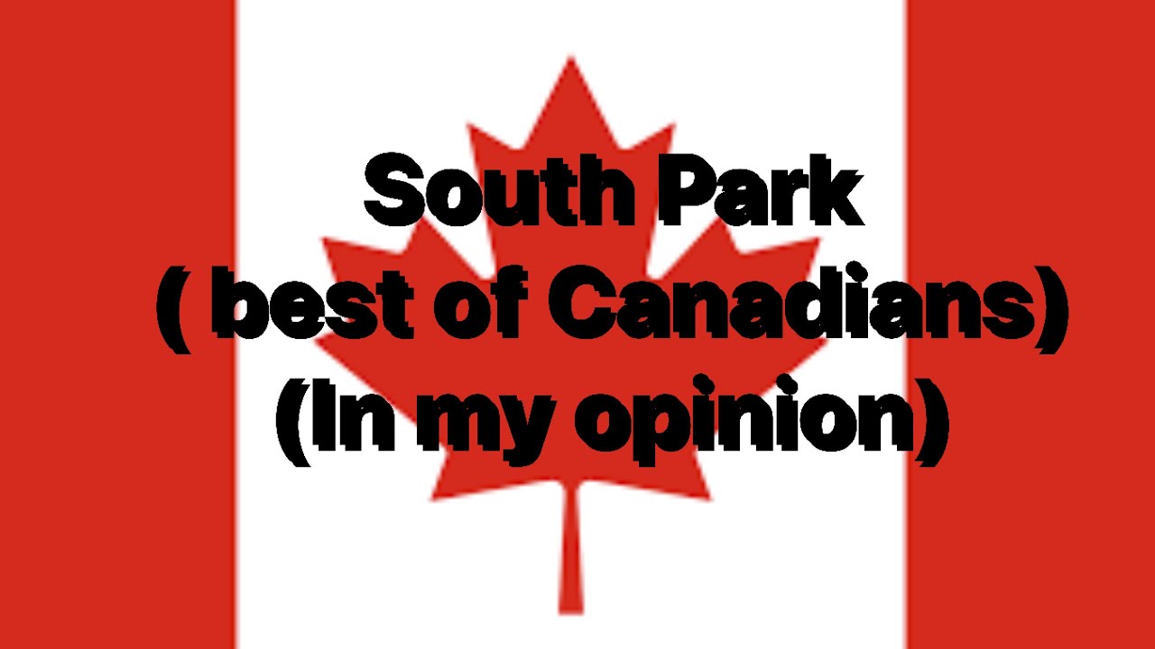 South Park- Best of the Canadians (in my opinion)