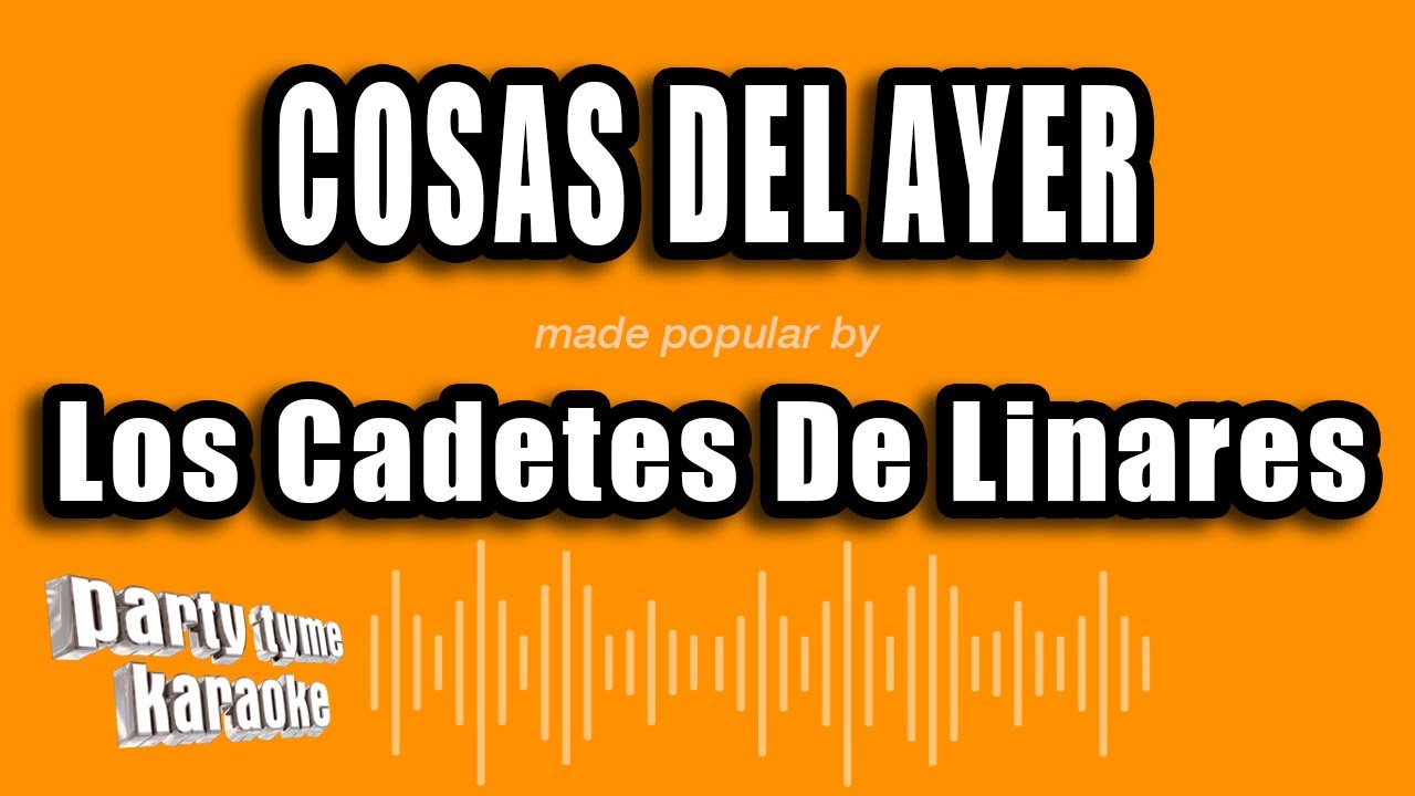 Los Cadetes De Linares - Cosas Del Ayer (Versión Karaoke)