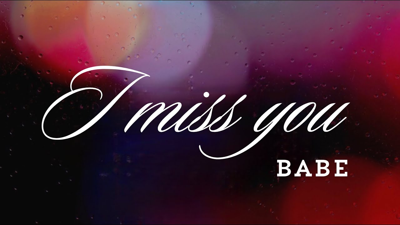 Babe I miss you 💞 : คนที่กำลังคิดถึงคุณสุดหัวใจ