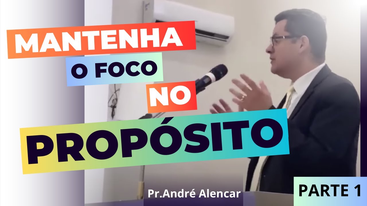 Mantenha o Foco no Propósito. Parte 01 #001 Pr.André Alencar