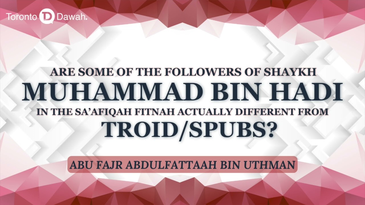Are Some Followers of Shaykh Muhammad bin Hadi in the Sa’afiqah Fitnah Different from TROID/SPUBS?