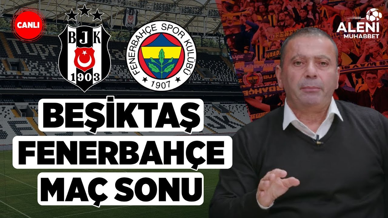 Beşiktaş - Fenerbahçe Maç Sonu Yayını | Aleni Tv
