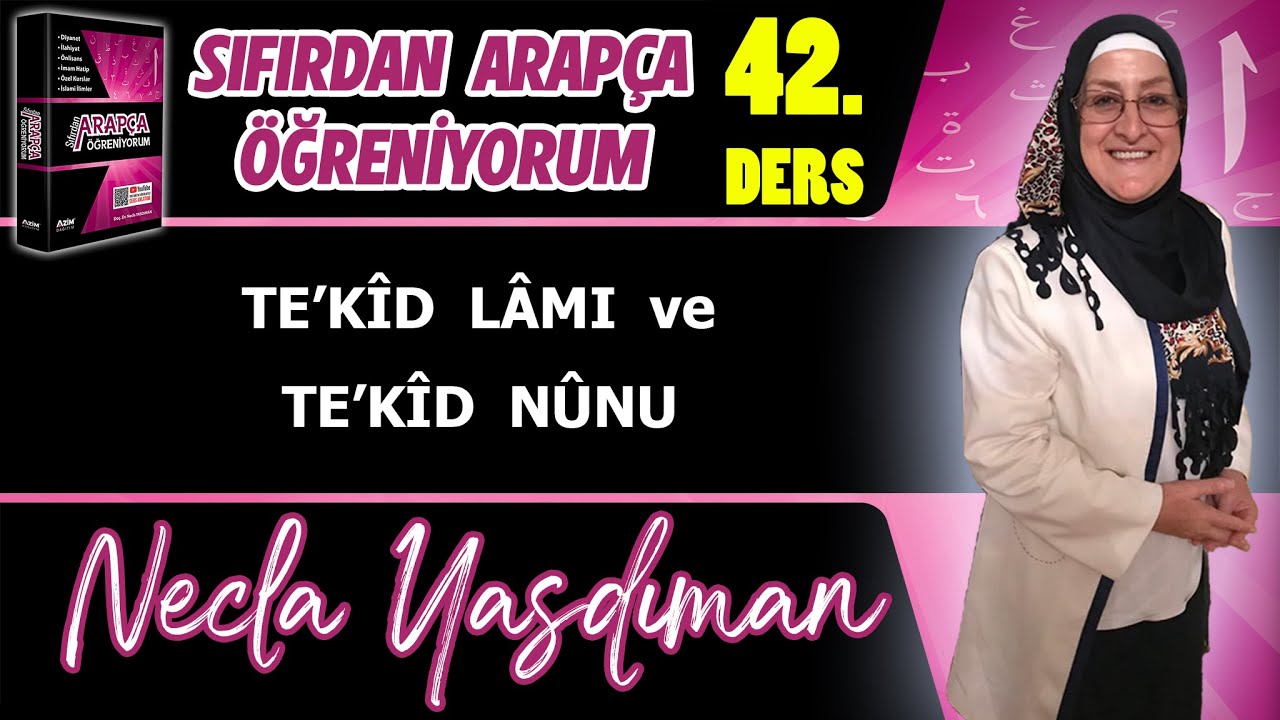 Sıfırdan Arapça Öğreniyorum 42.DERS (TE'KÎD LÂMI ve TE'KÎD NÛNU) - Necla Yasdıman