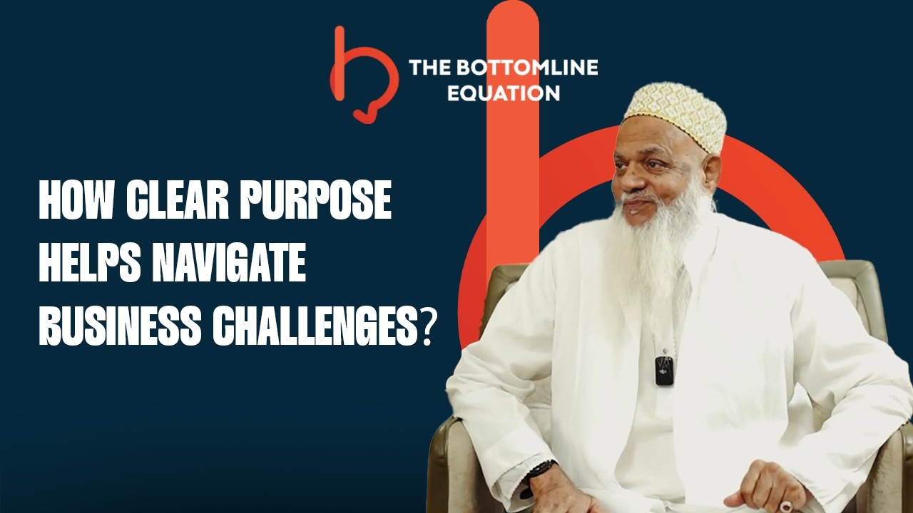How Clear Purpose Helps Navigate Business Challenges? | The Bottomline Equation Podcast Clip