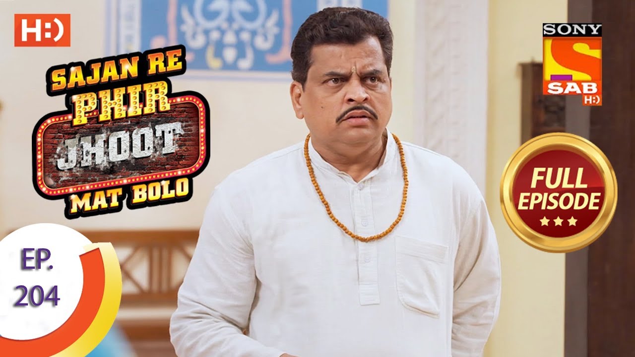 Sajan Re Phir Jhoot Mat Bolo - Ep 204 - Full Episode - 7th March, 2018