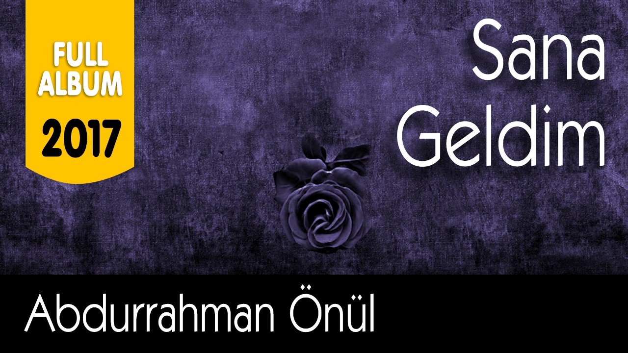 Abdurrahman Önül - Sana Geldim - 2017 Full Albüm  - Tam 1 Saatlik İlahi keyfi