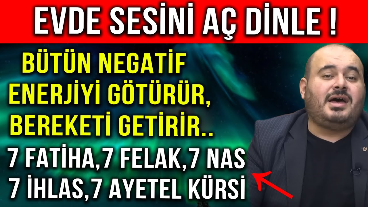 BÜTÜN NEGATİF ENERJİYİ GÖTÜRÜR, BEREKETİ GETİRİR.. 7 FATİHA, 7 FELAK, 7 NAS, 7 İHLAS, 7 AYETEL KÜRSİ