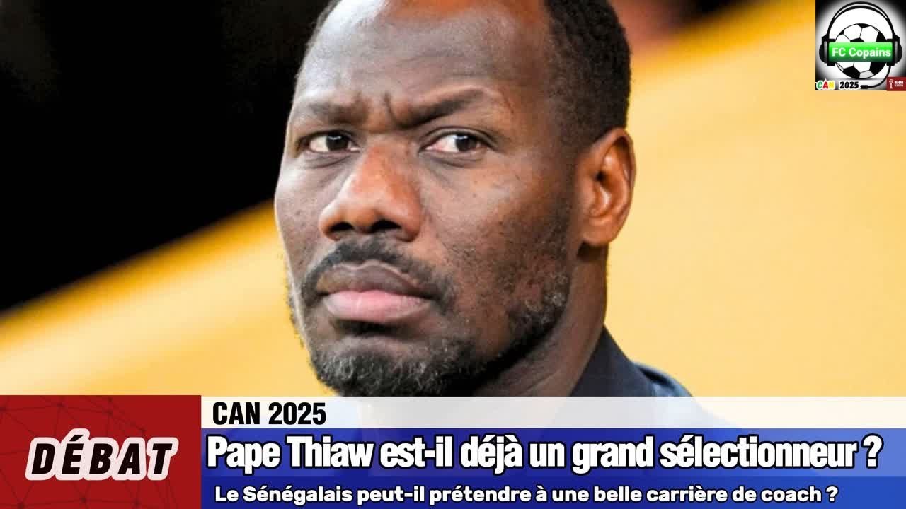 Débat CAN 2025- Pape Thiaw🇸🇳 est-il déjà un grand sélectionneur❓🤔