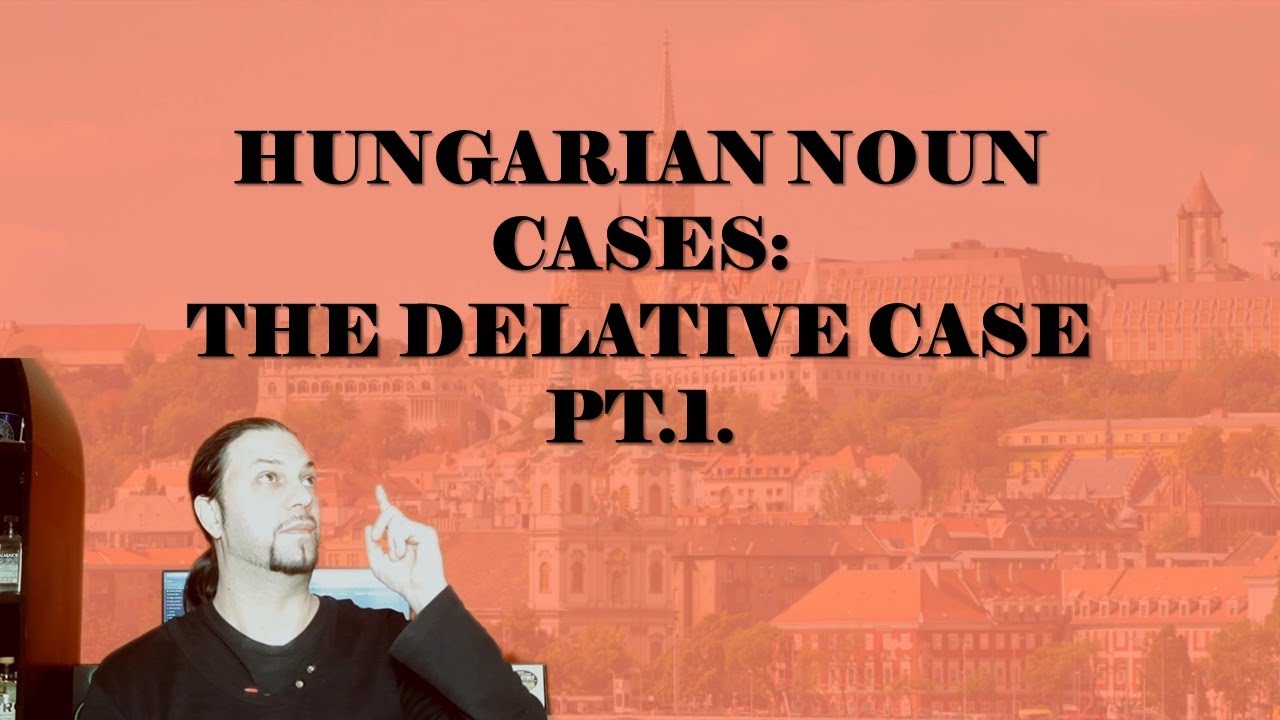 Hungarian Noun Cases: The Delative Case (Pt.1.) [Hungarian Lesson]
