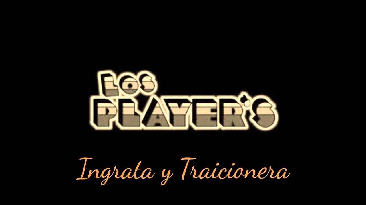 Los Players- Ingrata y Traicionera MIX