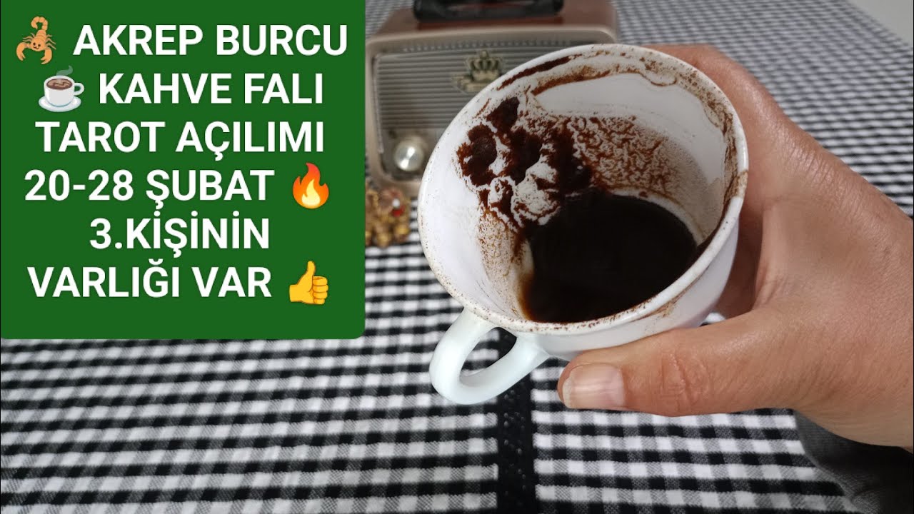🦂 AKREP BURCU ☕ KAHVE FALI TAROT AÇILIMI 20-28 ŞUBAT 🌺🌷 ÇİÇEK AÇAN BİR RUH HALİ GELİYOR 💯
