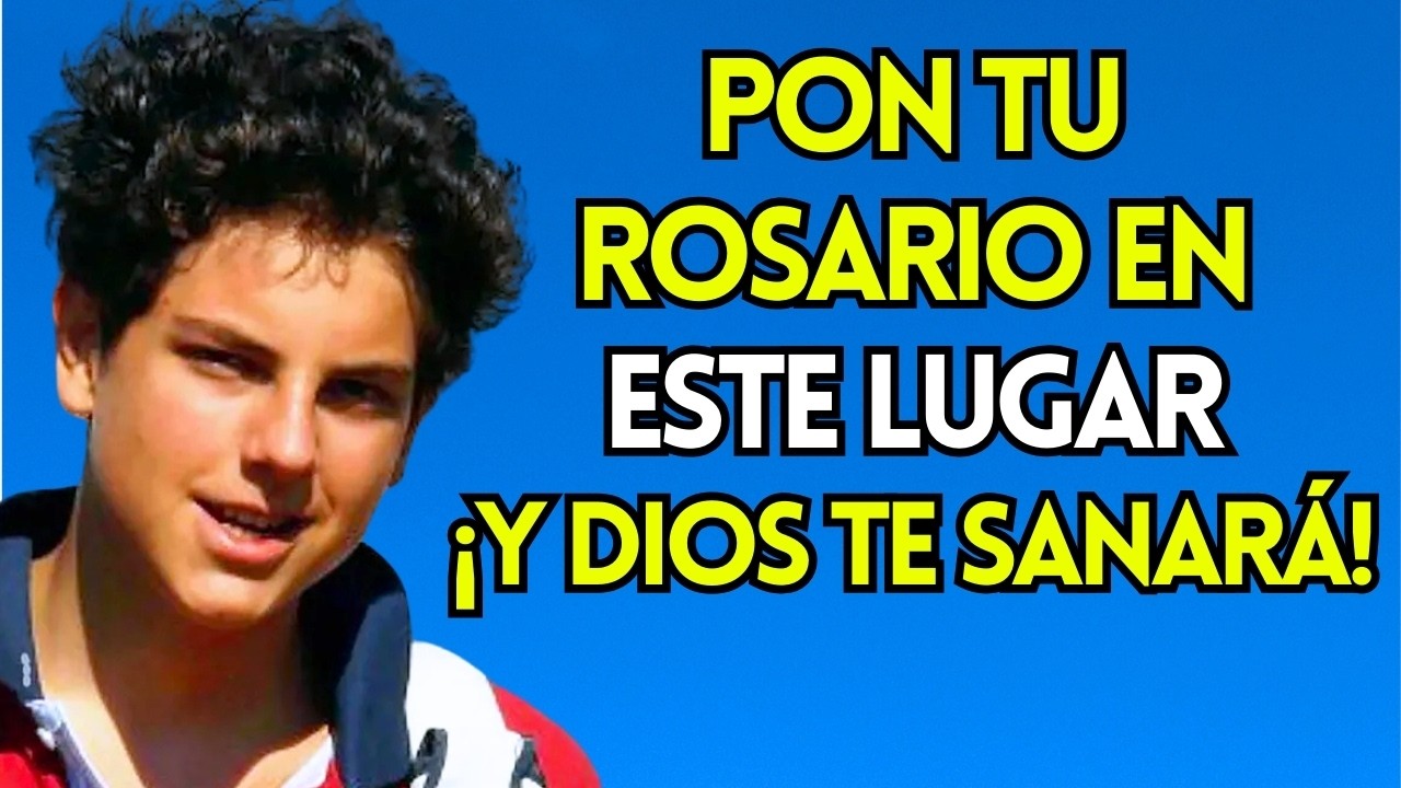 CARLO ACUTIS REVELA ¡Pon TU ROSARIO EN ESTE LUGAR Y DIOS TE SANARÁ MIENTRAS DUERMES!