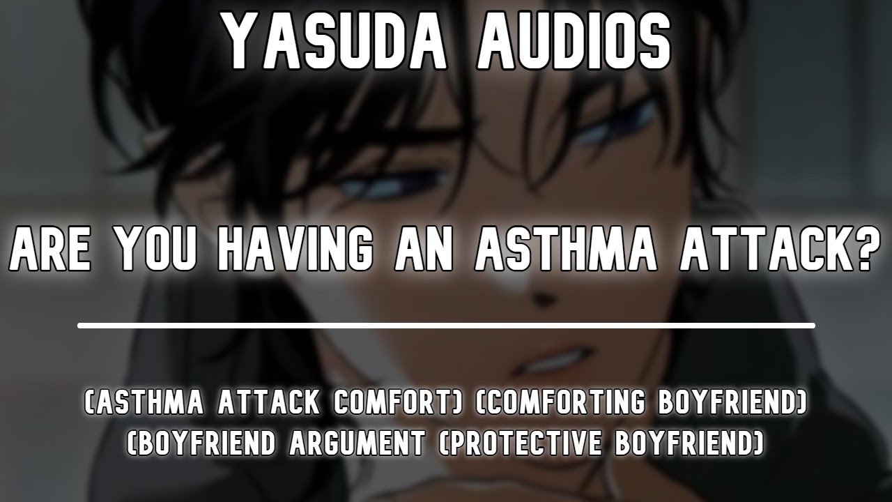 Boyfriend Triggered Your Asthma Attack | (Asthma Attack Comfort) (Comforting Boyfriend) ASMR