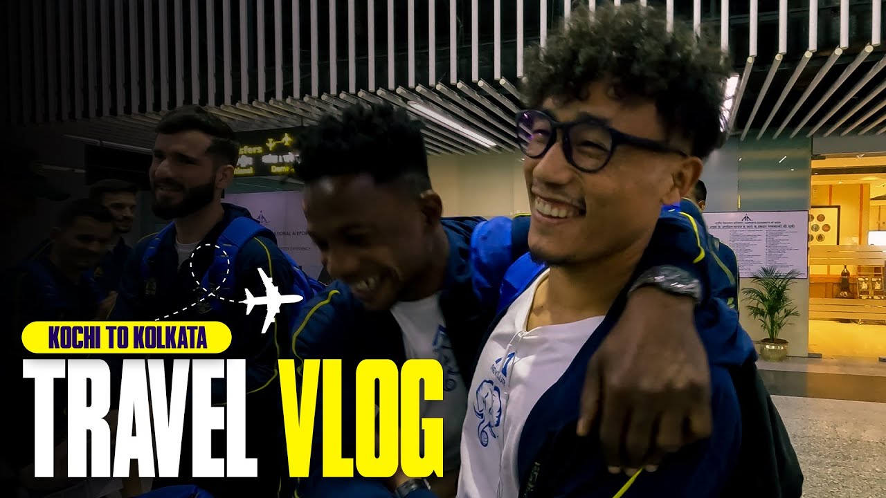 Travel Vlog | Kochi to Kolkata ✈ |  Kerala Blasters | KBFC | ISL 2024-25