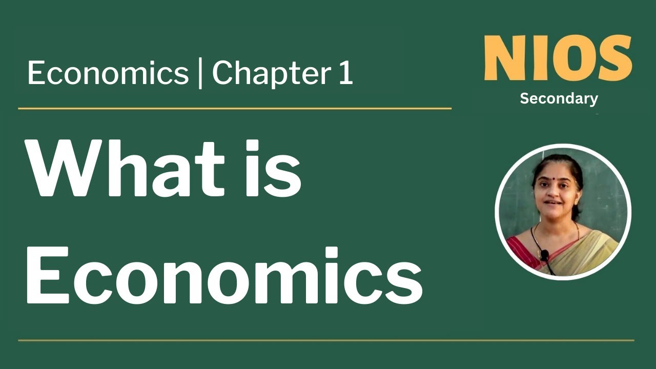 NIOS Secondary - Economics - Chapter 1 - What is Economics - Part 1