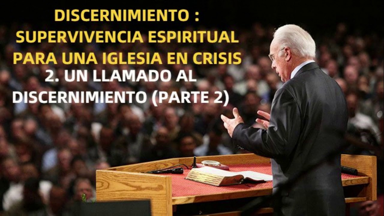 UN LLAMADO AL DISCERNIMIENTO ( Parte 2) - John MacArthur