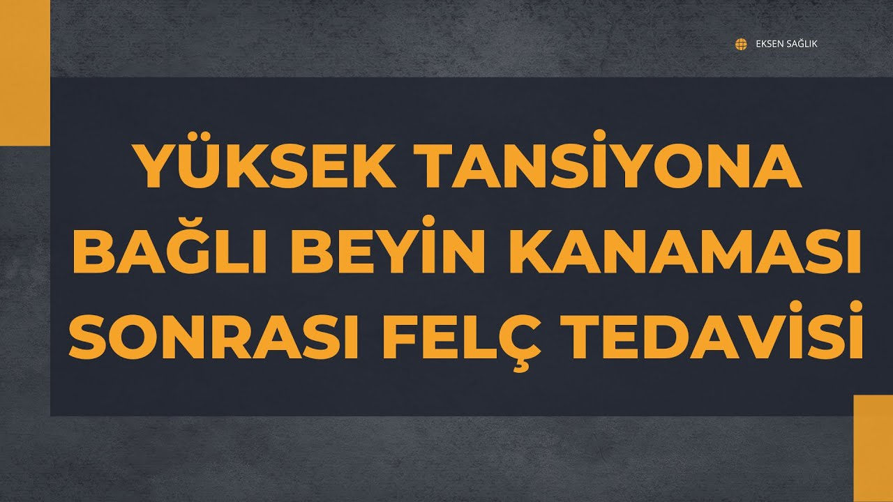 Yüksek Tansiyona Bağlı Beyin kanaması Sonucu Felç Tedavisi Gören Hasta Anlatıyor.. Eksen Sağlık