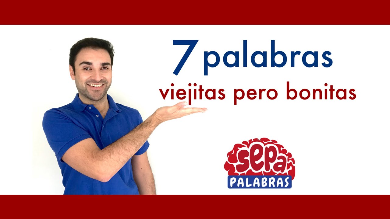 7 palabras viejitas, pero bonitas (de uso en México).