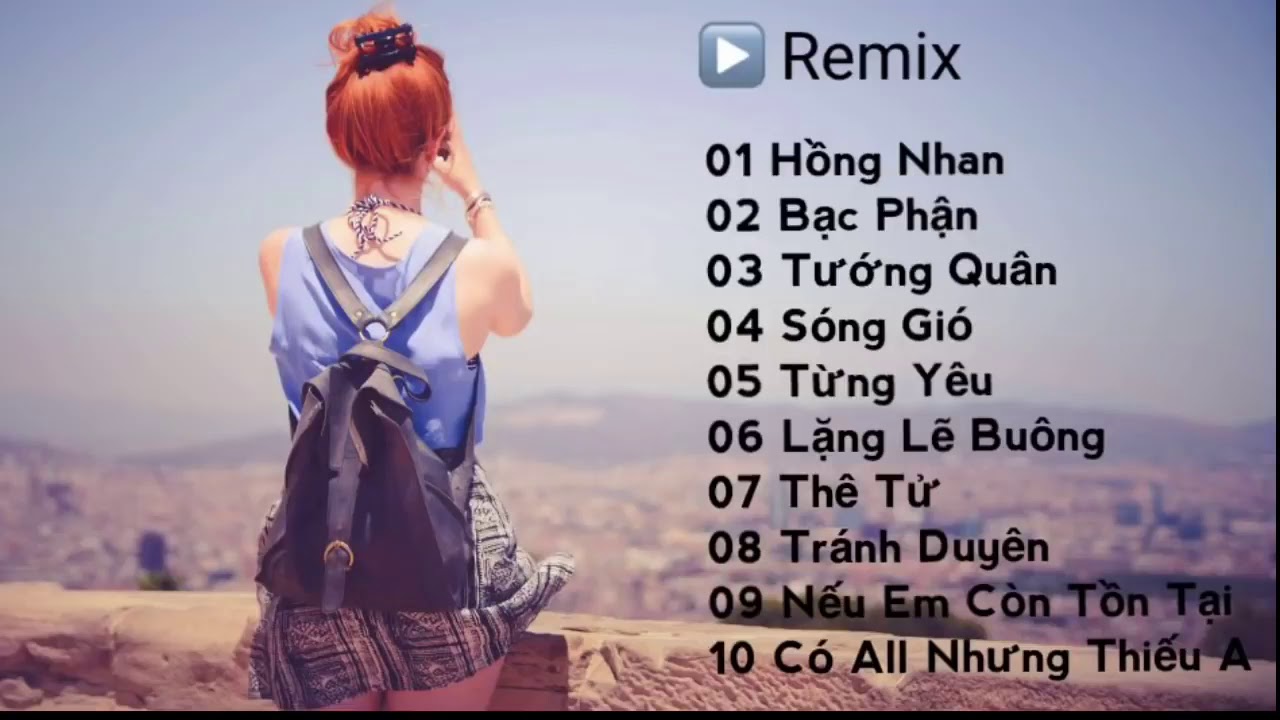 Top Hồng Nhan Bạc Phận S&oacute;ng Gi&oacute; Tướng Qu&acirc;n Remix   lk Nhạc Trẻ Remix Hay Nhất  2021
