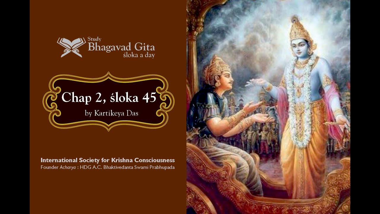 #83 Bhagavad-gita Chapter 2,Śloka 45- Kartikeya das