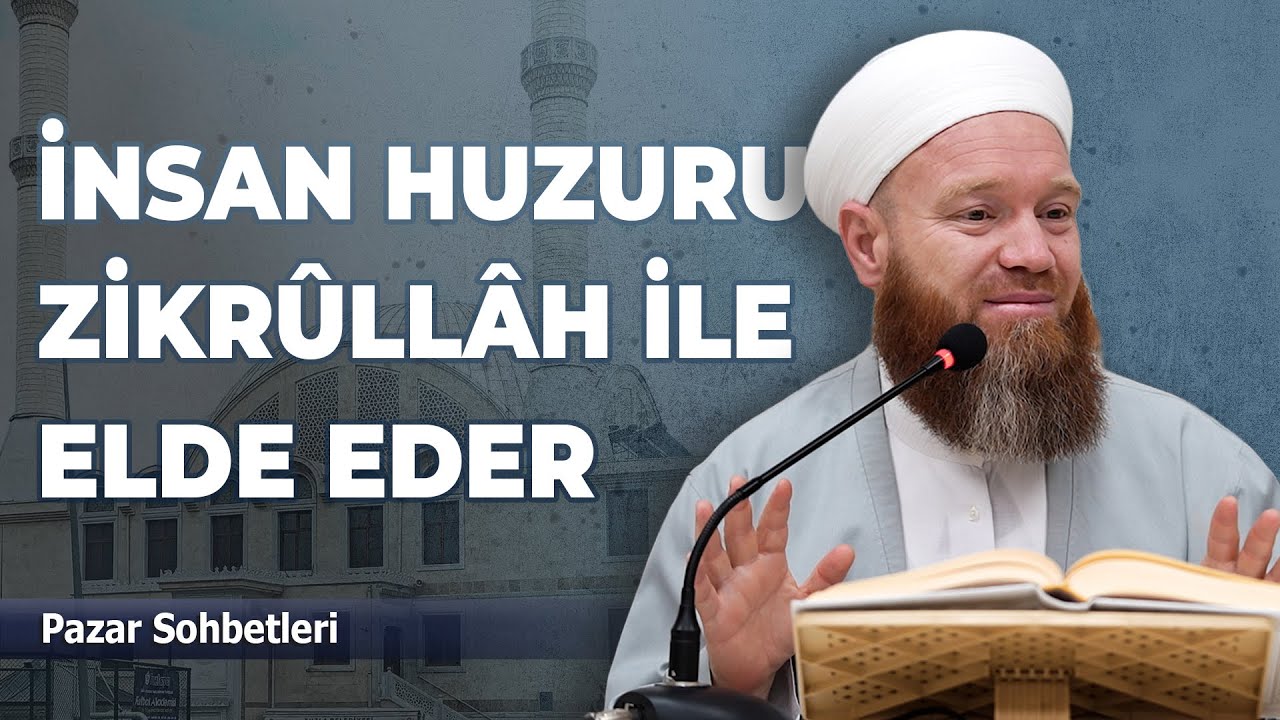 İnsan Huzuru Zikr&ucirc;ll&acirc;h İle Elde Eder! | Ebubekir &Ouml;zdemir Hocaefendi | Pazar Sohbetleri