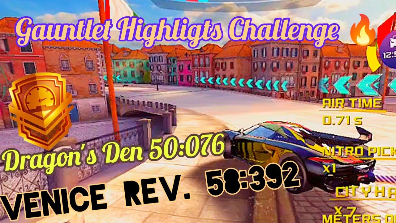 Gauntlet Highligts Challenge 🔥 Venice Rev. 58:392 ^|^ Dragon's Den 50:076 ^|^ and Other+ [Asphalt 8]