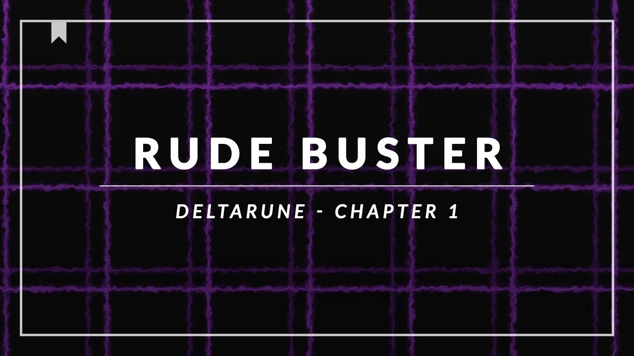 Deltarune - Chapter 1: Rude Buster / Ruder Buster Arrangement [Revision]