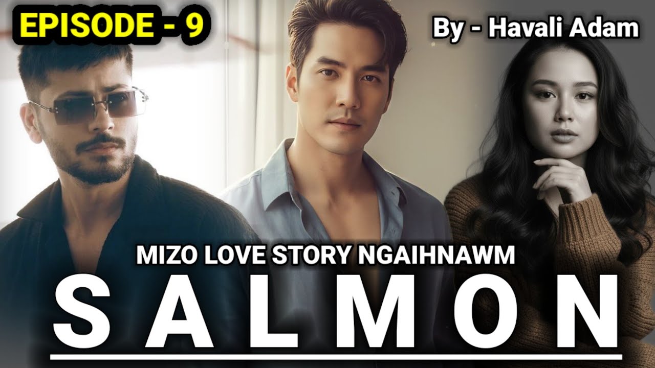 SALMON - 9 // Mizo Love Story // By Havali Adam 