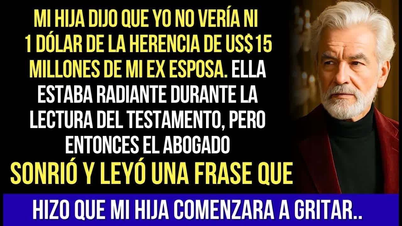 Mi Hija Dijo Que Yo No Vería Ni 1 Dólar De La Herencia De $15 Millones De Mi Ex Esposa, Pero El...